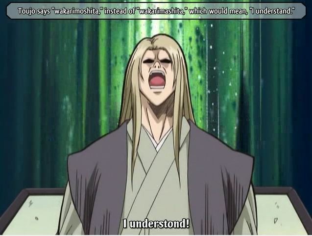 Screen cap of male anime figure, mouth wide open. Supertitle: 'Toujo says wakarimoshita, instead of wakarimashita, which would mean, I understand.' Subtitle: 'I understond!' [sic]