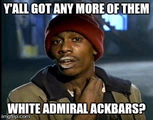Man in a jacket and knit cap. His lips are stained white with powder, and he is touching his neck. Text overlay reads "Y'ALL GOT ANY MORE OF THEM WHITE ADMIRAL ACKBARS?"